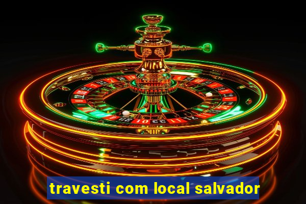 travesti com local salvador